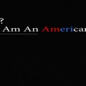 WHO AM I?  I AM AN AMERICAN.